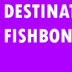 Destination Fishbone [2016]