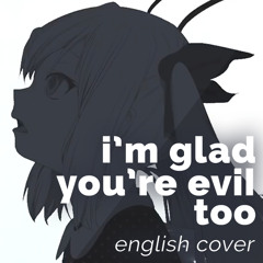 I'm glad you're evil too (English Cover) Rachie