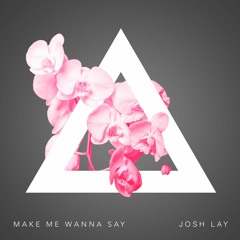 Josh Lay - Make Me Wanna Say