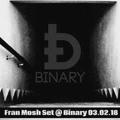 Fran Mosh - Live @ Binary Underground Code (03 - 02 - 18)