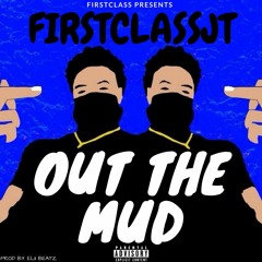 FIRSTCLASSJT - OUT THE MUD