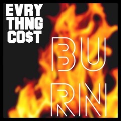 Evrythng Co$t - Burn
