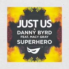 Just Us & Danny Byrd feat Macy Gray 'Superhero' OUT NOW