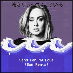Adele - Send Her My Love (Søm Remix)