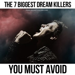 The 7 Biggest Dream Killers!