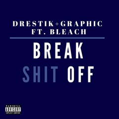 Drestik+Graphic ft. Bleach - Break Shit Off (prod. by Ramonez)