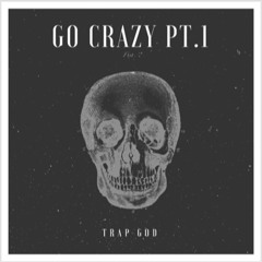 Trap God - Go Krazy Pt1
