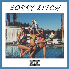 Sorry B!tch (feat. DuffleBag Drew)