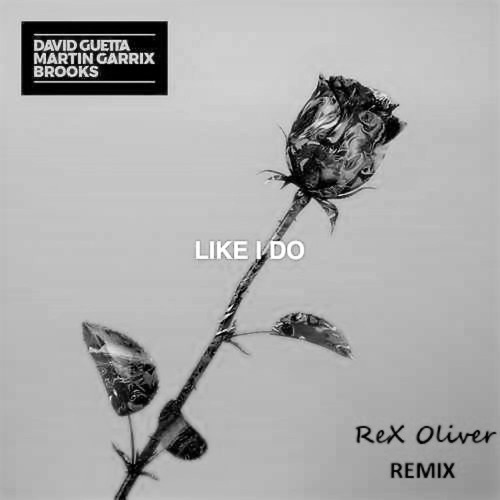 David Guetta, Martin Garrix & Brooks (ReX Oliver Remix) - David Guetta,  Martin Garrix & Brooks - Like I Do (ReX Oliver Remix) | Spinnin' Records