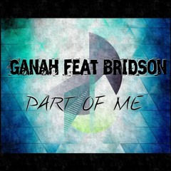 PART OF ME - GANAH FT BRIDSON (MASTER)