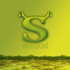 The Swampcast: Ep. 1 - What Are You Doing in My Swamp?