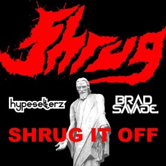 Shrug x Hypesetterz x Brad Savage - Shrug It Off