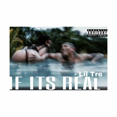 If Its Real - Lil Tre