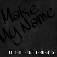 Make My Name + Lil Phil Feat D-Rok305