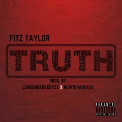 Fitz Taylor - TRUTH (Prod. By Legendarykeyzz & New Tera)
