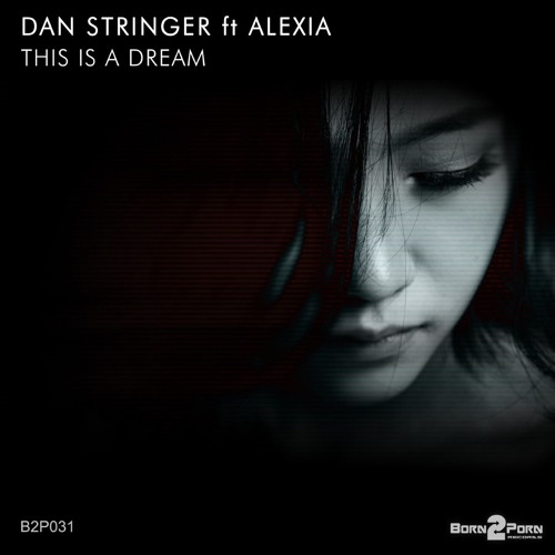 B2P031 - Dan Stringer ft Alexia - This is a Dream (Original Mix)