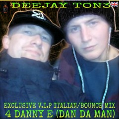 DEEJAY TON3-EXCLUSIVE OLD SKOOL ITALIAN BOUNCE MIX 4 DANNY E (DAN DA MAN)