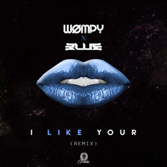 WOMPY - I Like Your (BLUE REMIX)