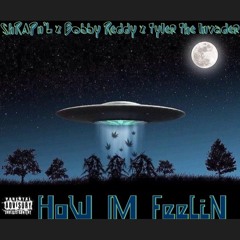 ShRAPn'L x Bobby Reddy x Tyler The Invader-->HoW IM FeeliN