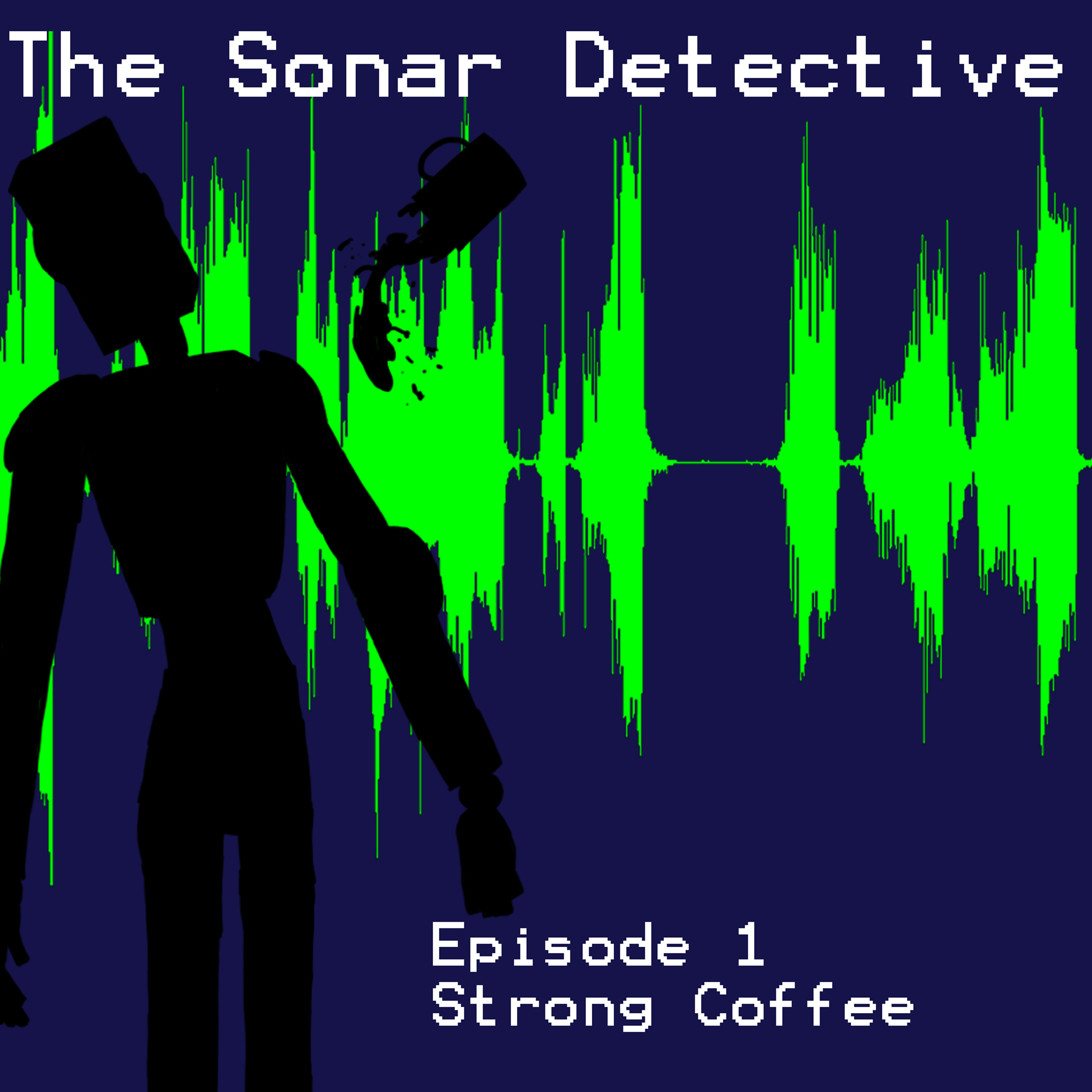 The Sonar Detective - Episode 1: Strong Coffee