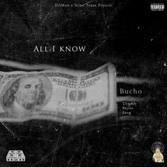 Bucho - All I Know Ft. T Swish x Sayso x Joog (Prod. By eL Sammy Sauca x JoogFTR )