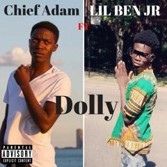 Chief Adam - Dolly - FT Lil Ben Jr