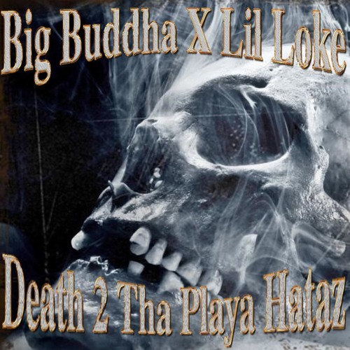 BIG BUDDHA X LIL LOKE - DEATH 2 THA PLAYA HATAZ (prod. $$$ THE REAL SNOP DOG $$$)