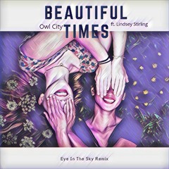 Owl City - Beautiful Times Ft. Lindsey Stirling (Eye In The Sky Remix)