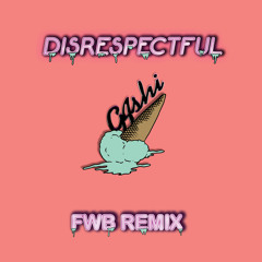 Disrespectful (FWB Remix)