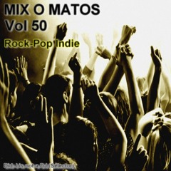 MIX O MATOS - Vol 50  - Rock/Pop Indie (Did J is not a DJ)