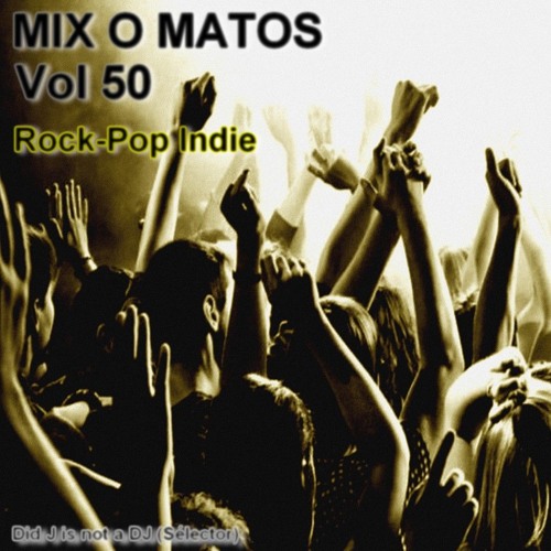 MIX O MATOS - Vol 50  - Rock/Pop Indie (Did J is not a DJ)