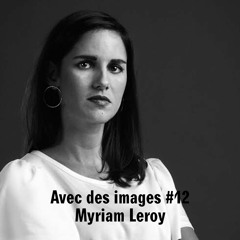 L'émission avec des images #12 avec Myriam Leroy