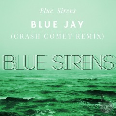 Blue Sirens - Blue Jay (Crash Comet Remix)