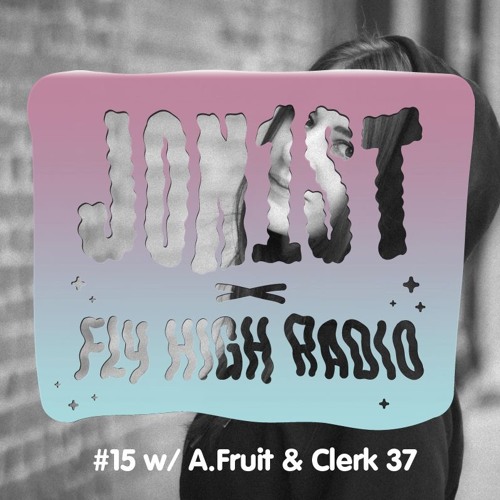 Jon1st x Fly High Radio #15 w/ A.Fruit & Clerk 37
