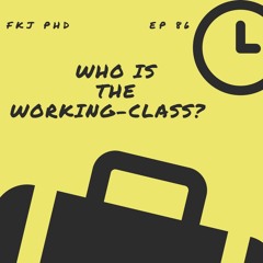 EP 86: Who is the working-class?