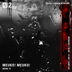 NTS - Meuko! Meuko! 5th February 2018 -  None 無