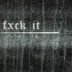 Fxck It? [PROD.TOMBSTXNE]