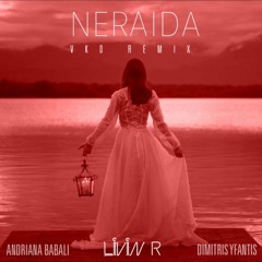 Livin R - Neraida ft. Andriana Babali & Dimitris Yfantis (VKD Remix)