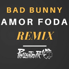 Amorfoda - Bad Bunny (PHILANTROPIC Mashup)
