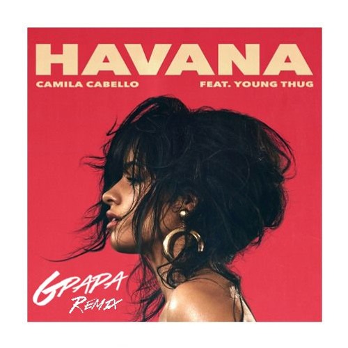 Camila Cabello - Havana Ft. Young Thug (GPapa Remix) by GPapa