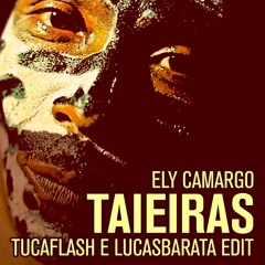Ely Camargo - Taieiras - Tuca & Lucas Barata EDIT