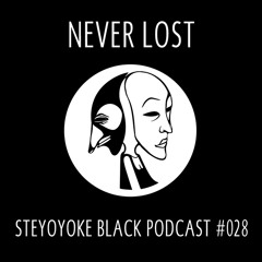 Never Lost - Steyoyoke Black Podcast #028
