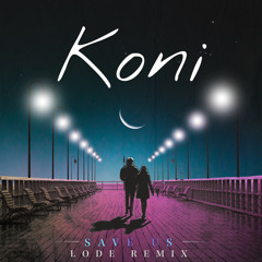 Koni - Save Us (LODE Remix)