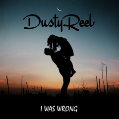 Dusty Reel - I Was Wrong