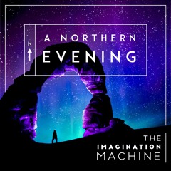 A Northern Evening -  Imagination Machine