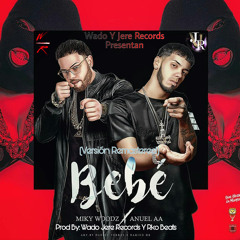Bebe (Version Original)Miky Woodz Ft Anuel AA Prod (By Wado Y Jere Records)