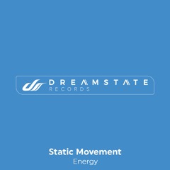 Static Movement - Energy [Dreamstate Records] OUT NOW!!