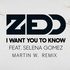 Zedd - I Want You To Know Ft. Selena Gomez(Martin W. Remix)FREE DOWNLOAD