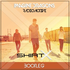 Imagine Dragons - Radioactive (ShirtX Bootleg)