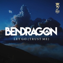 Ben Dragon - Let Go (Trust Me) [Free Download] (SC EXCLUSIVE)